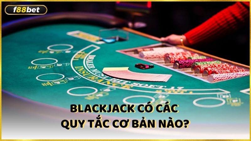 Blackjack Co Cac Quy Tac Co Ban Nao