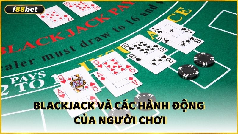 Blackjack Va Cac Hanh Dong Cua Nguoi Choi